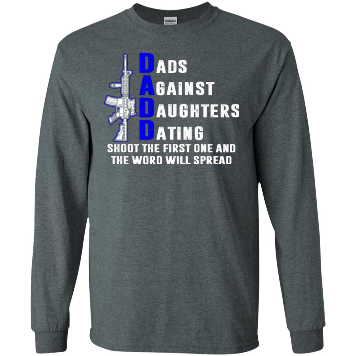Dads Against Daughters Dating Shoot The First One And The Word Will Spread Shirt Dark Heather