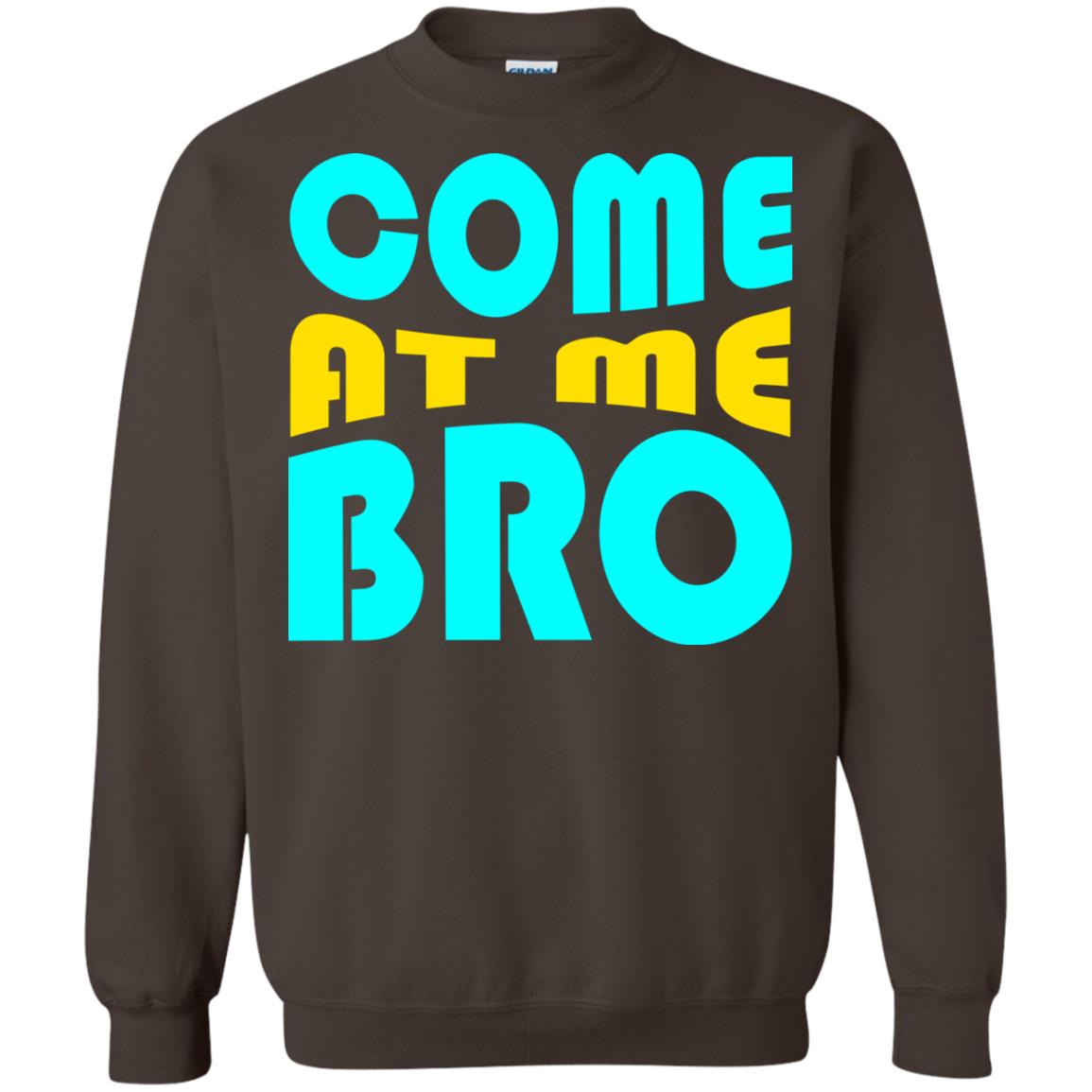 Come At Me Bro Funny Saying T-shirt Dark Chocolate