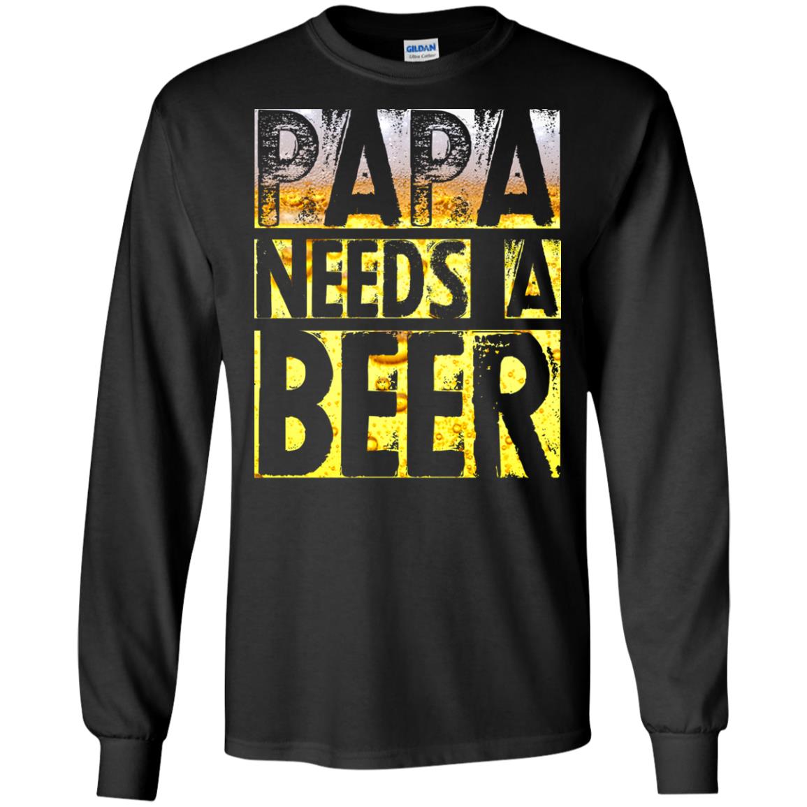 Papa Needs A Beer Shirt For Men Loves BeerG240 Gildan LS Ultra Cotton T-Shirt
