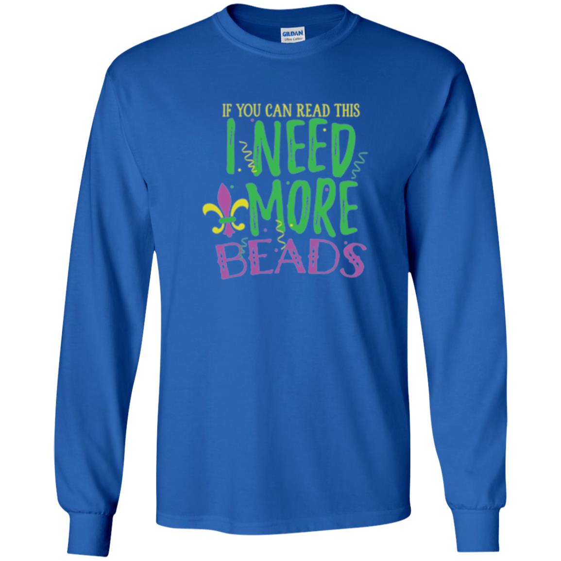 Mardi Gras T-shirt If You Can Read This I Need More Beads Royal
