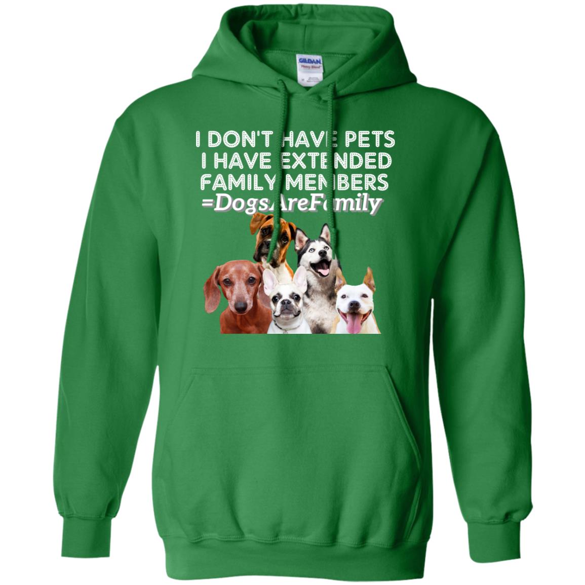 I Don't Have Pets I Have Extended Family Members Shirt Irish Green