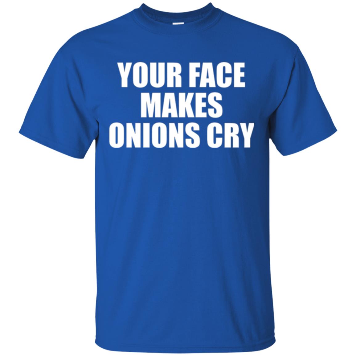 Your Face Makes Onions Cry T-shirt Royal