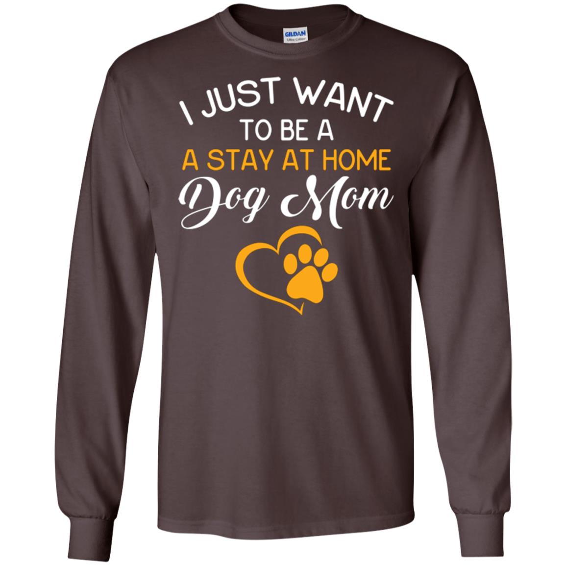 Dog Mom T-shirt I Just Want To Be A Stay At Home Dog Mom Dark Chocolate