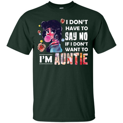 I Don_t Have To Say No If I Don_t Want To I_m Auntie Aunt Shirt Forest