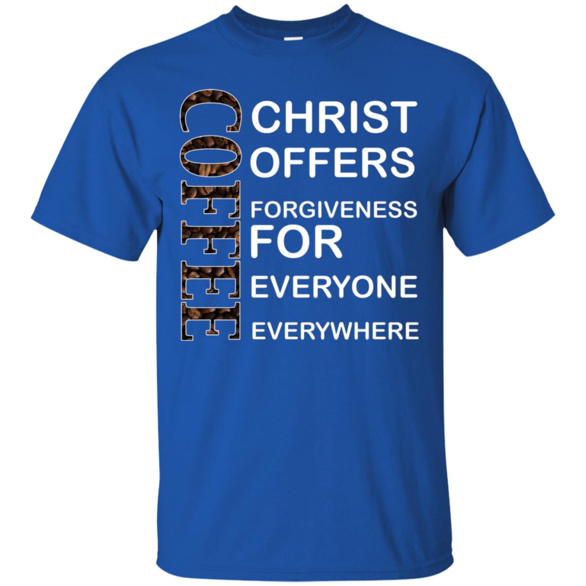 Christ Offers Forgiveness For Everyone Everywhere Coffee Gift Shirt Royal