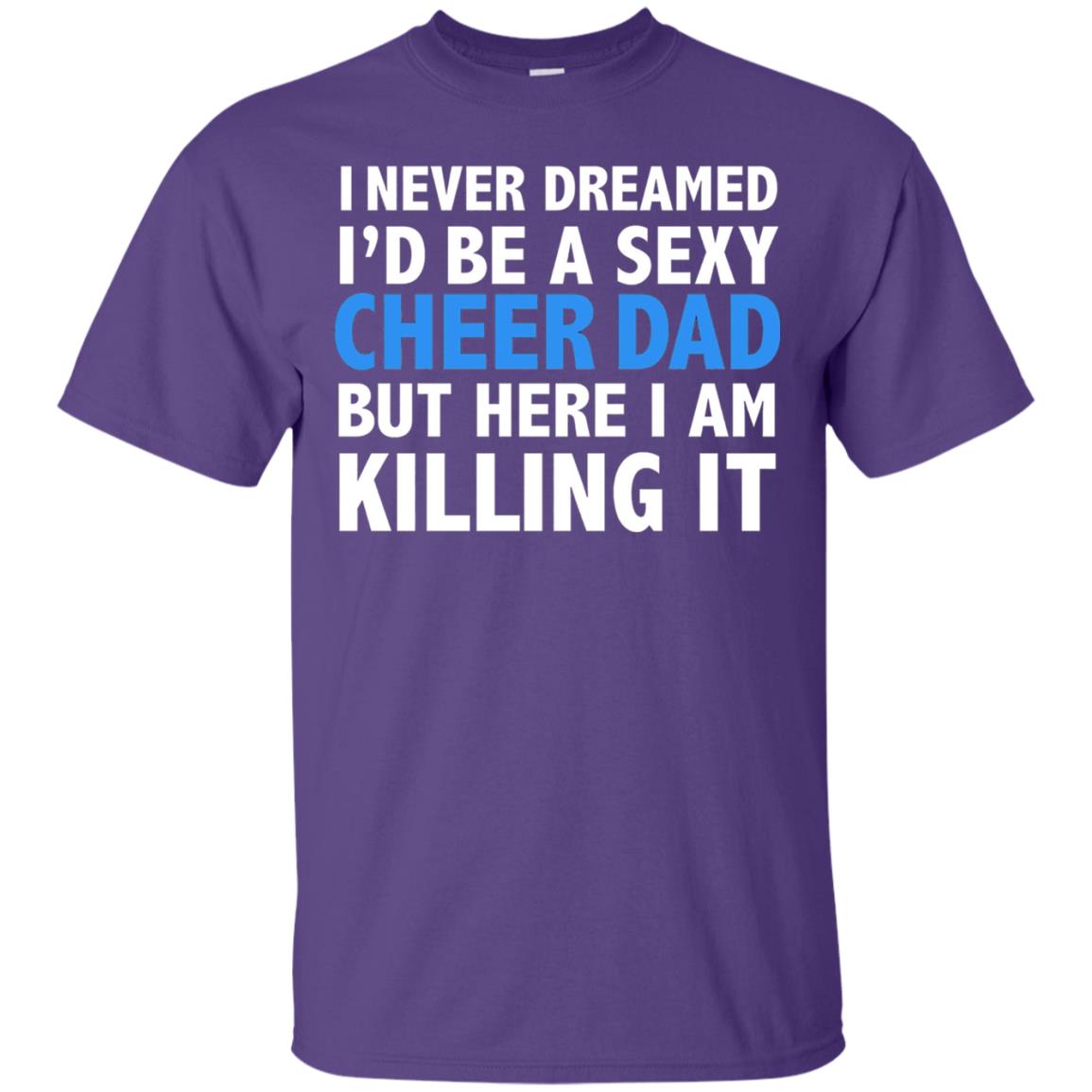 I Never Dreamed Id Be A Sexy Cheer Dad Father Funny T-shirt Purple