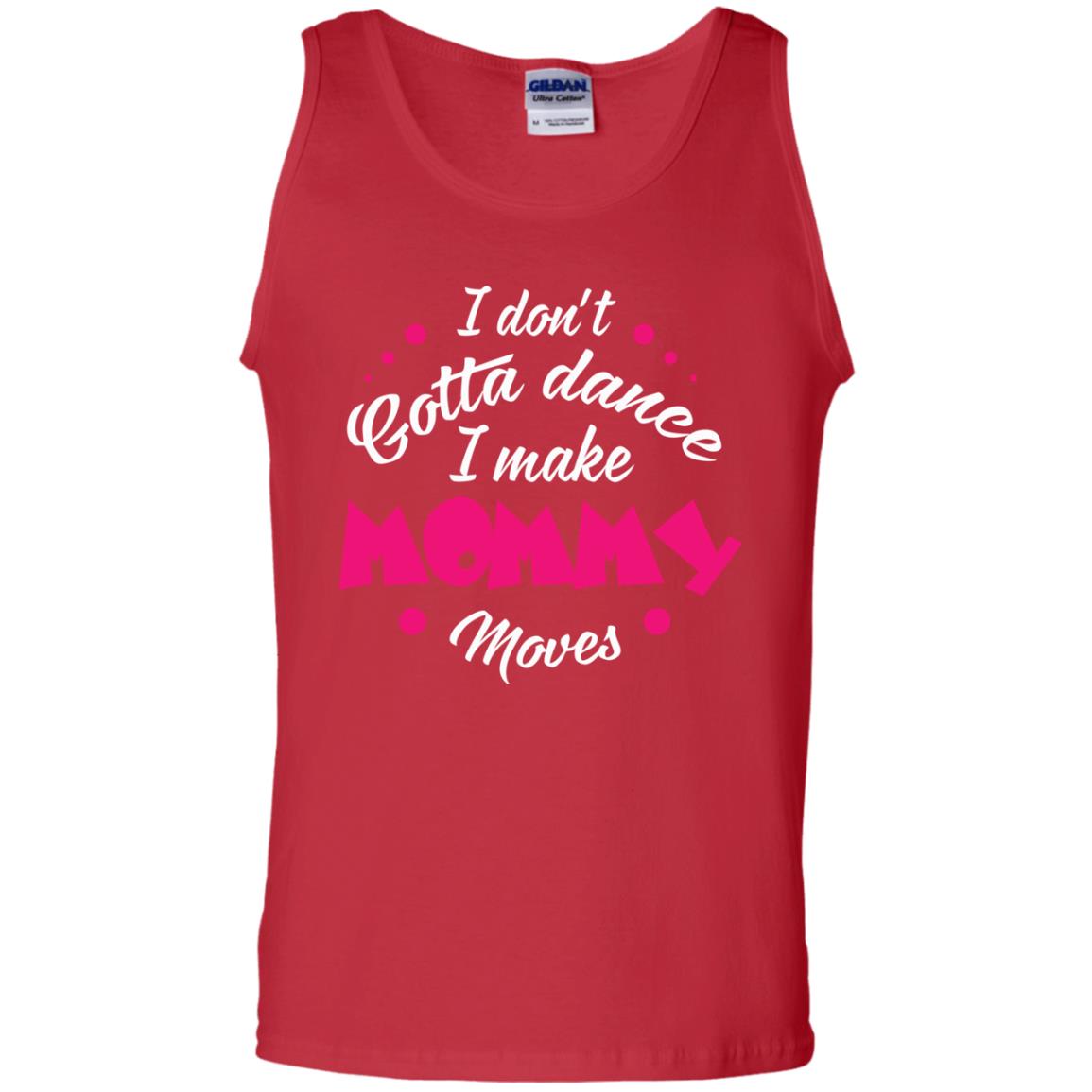 Dancing Mom T-shirt I Don_t Gotta Dance I Make Mommy Moves Mom Red