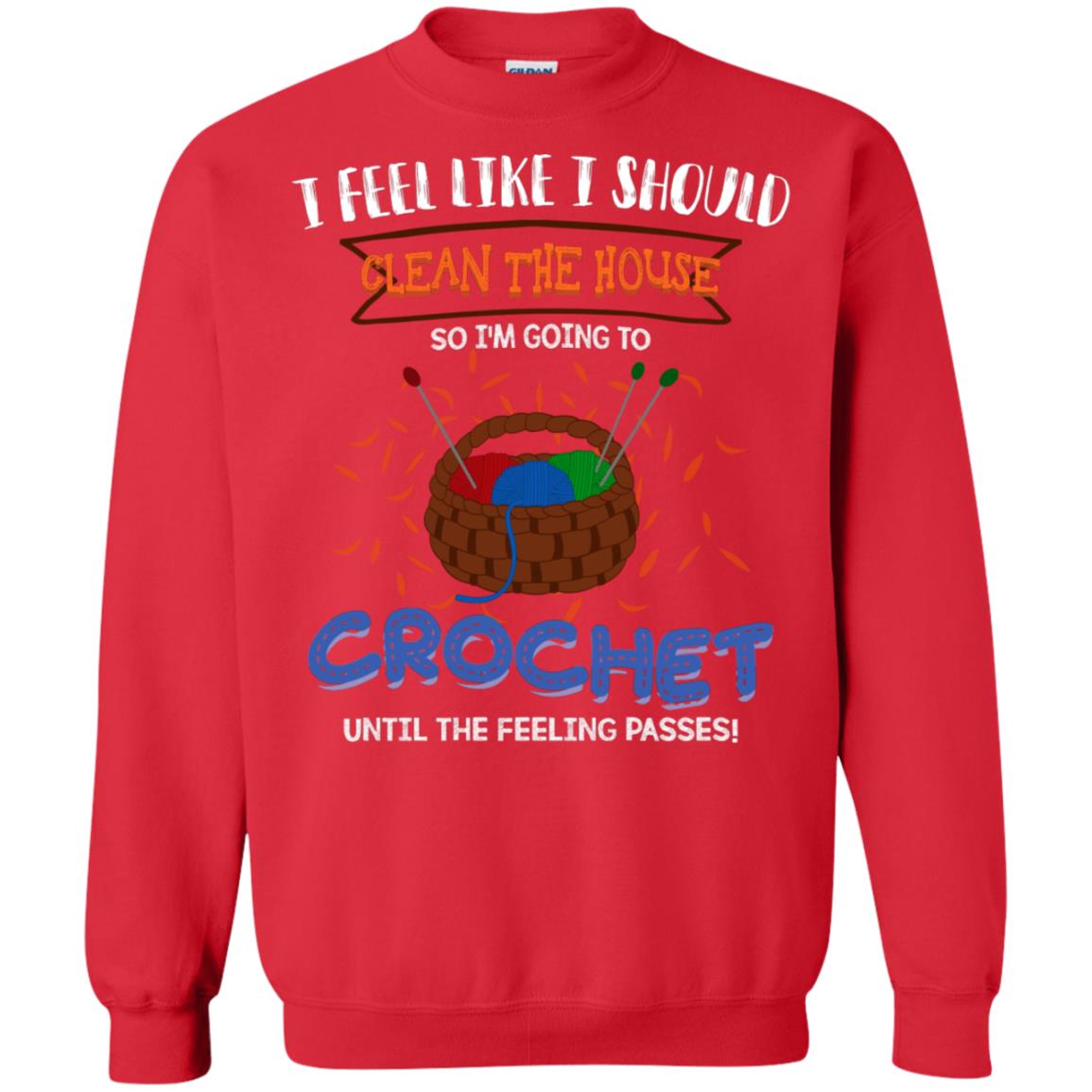 I Feel Like I Should Clean The House So Im Going To Crochet Until The Feeling Passes Shirt Red