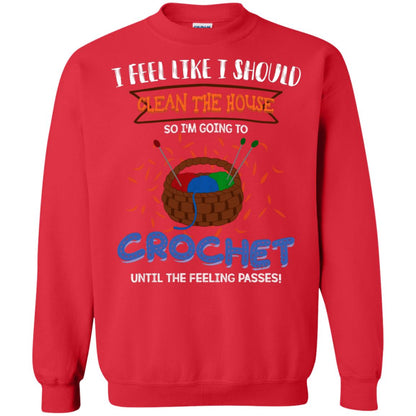 I Feel Like I Should Clean The House So Im Going To Crochet Until The Feeling Passes Shirt Red