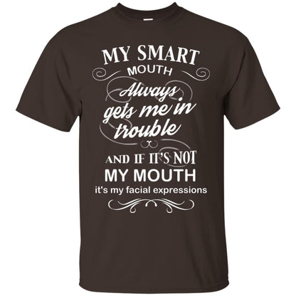 My Smart Mouth Always Gets Me In Trouble And If Its Not My Mouth Its My Facial Expressions Dark Chocolate