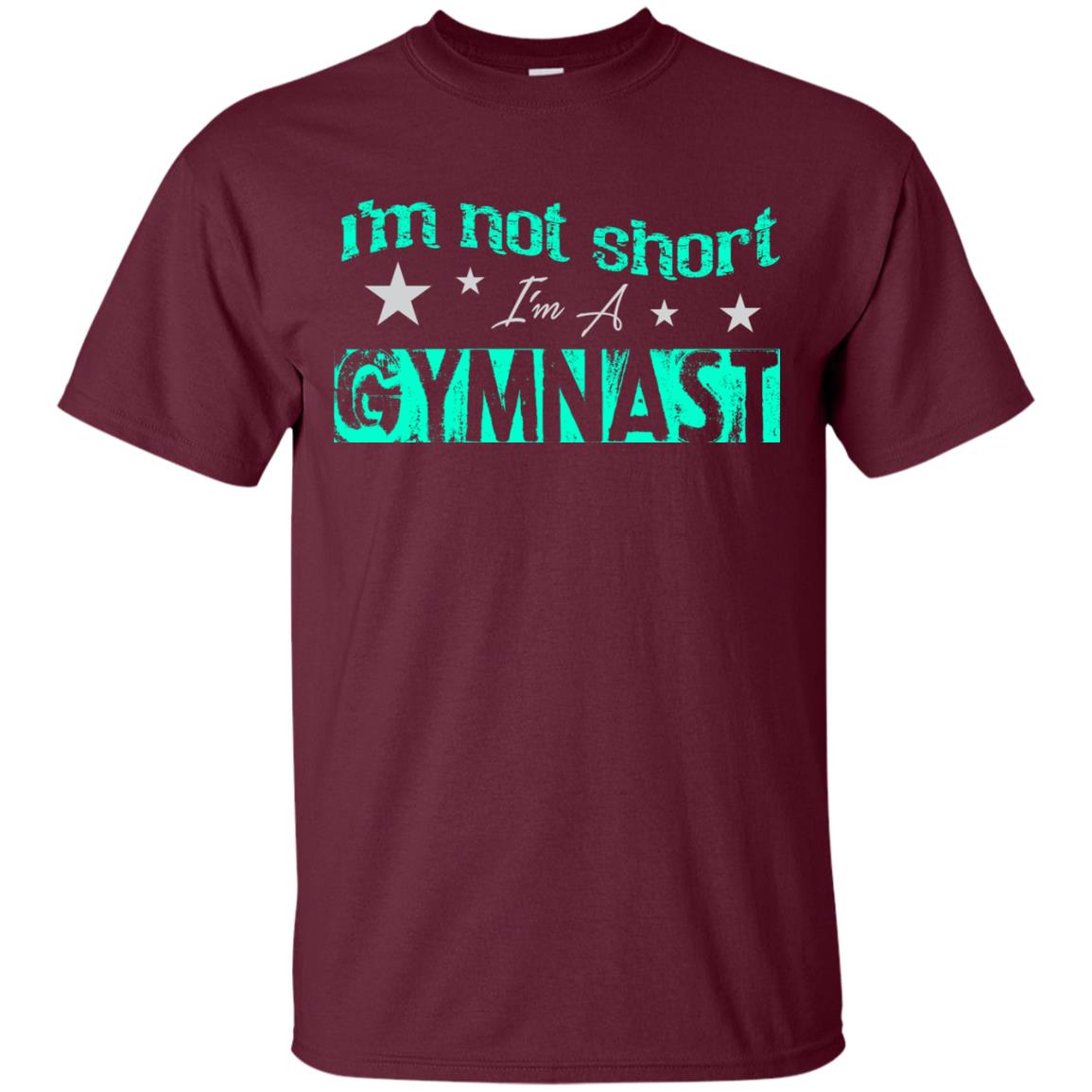 Gymnast T-shirt I_m Not Short I_m A Gymnast Maroon