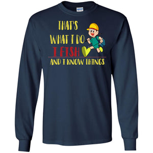 That's What I Do I Fish And I Know Things Fishing Lovers ShirtG240 Gildan LS Ultra Cotton T-Shirt