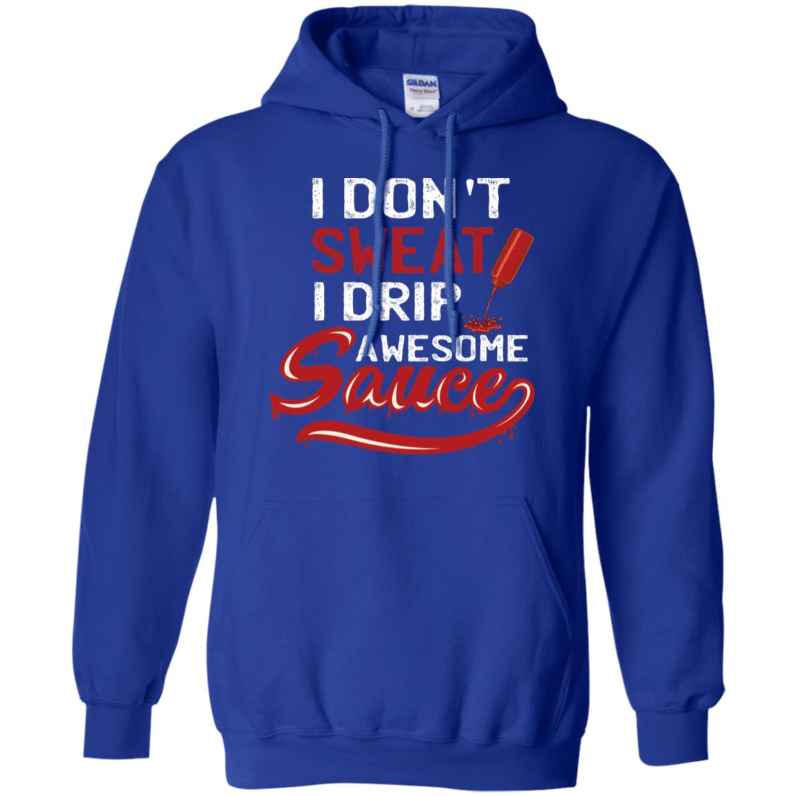 I Don't Sweat I Drip Awesome Sauce Shirt Royal