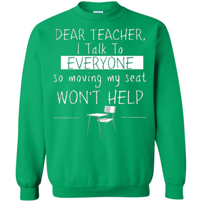 Dear Teacher I Talk To Everyone So Moving My Seat Student T-shirt Irish Green