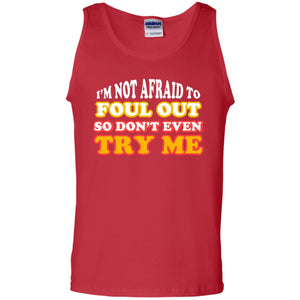 I'm Not Afraid To Foul Out So Don't Even Try Me Best Quote ShirtG220 Gildan 100% Cotton Tank Top