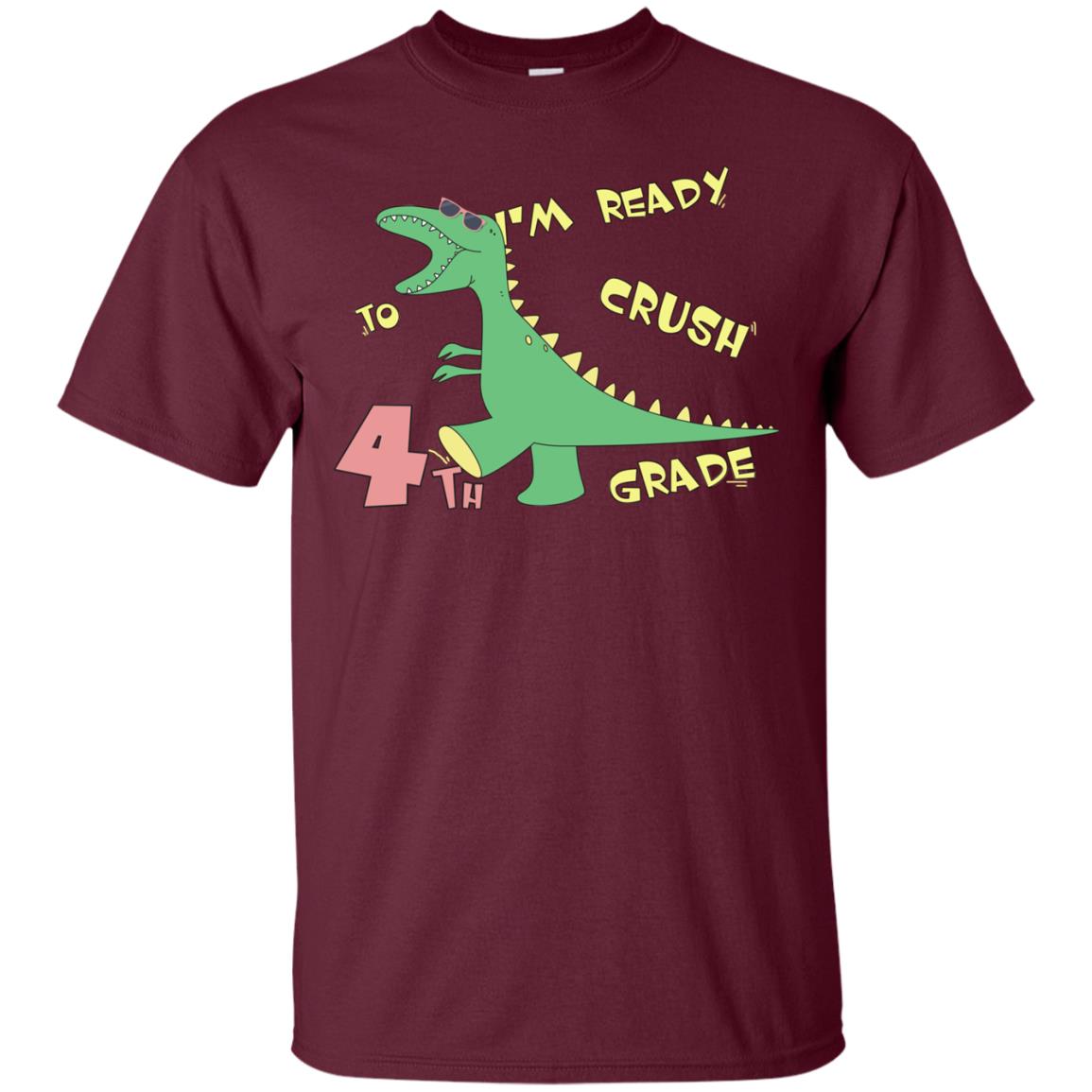 Im Ready To Crush 4th Grade Back To School Fourth Grade 2019 Shirt Maroon