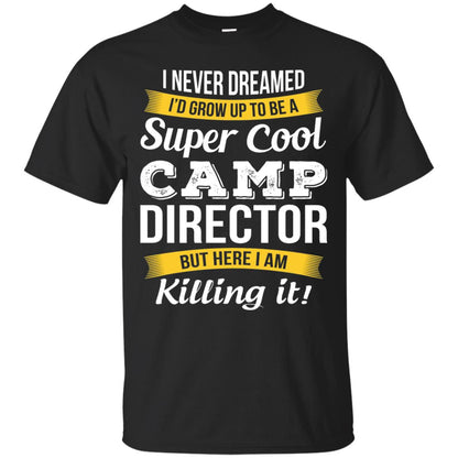I Would Grow Up To Be Super Cool Camp Director Shirt Black