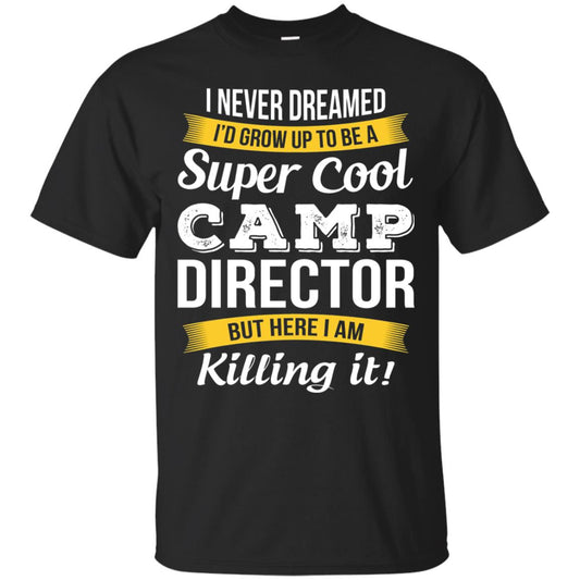 I Would Grow Up To Be Super Cool Camp Director Shirt Black