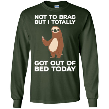 Funny Sloth T-shirt Not To Brag But I Totally Got Out Of Bed Today Forest Green