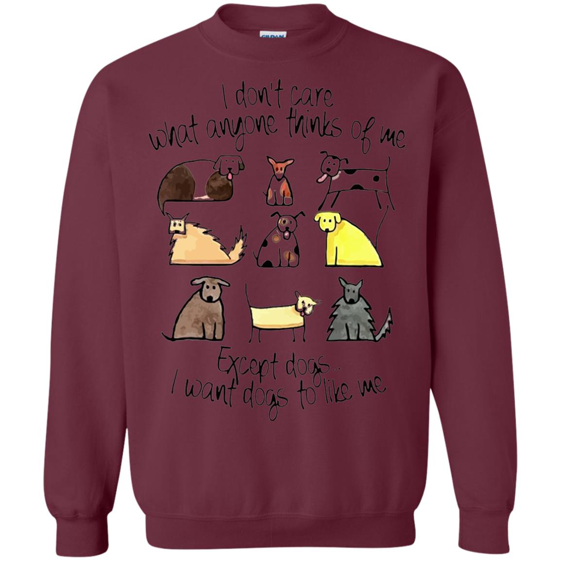 Dog Lover T-shirt I Don_t Care What Anyone Thiks Of Me Maroon