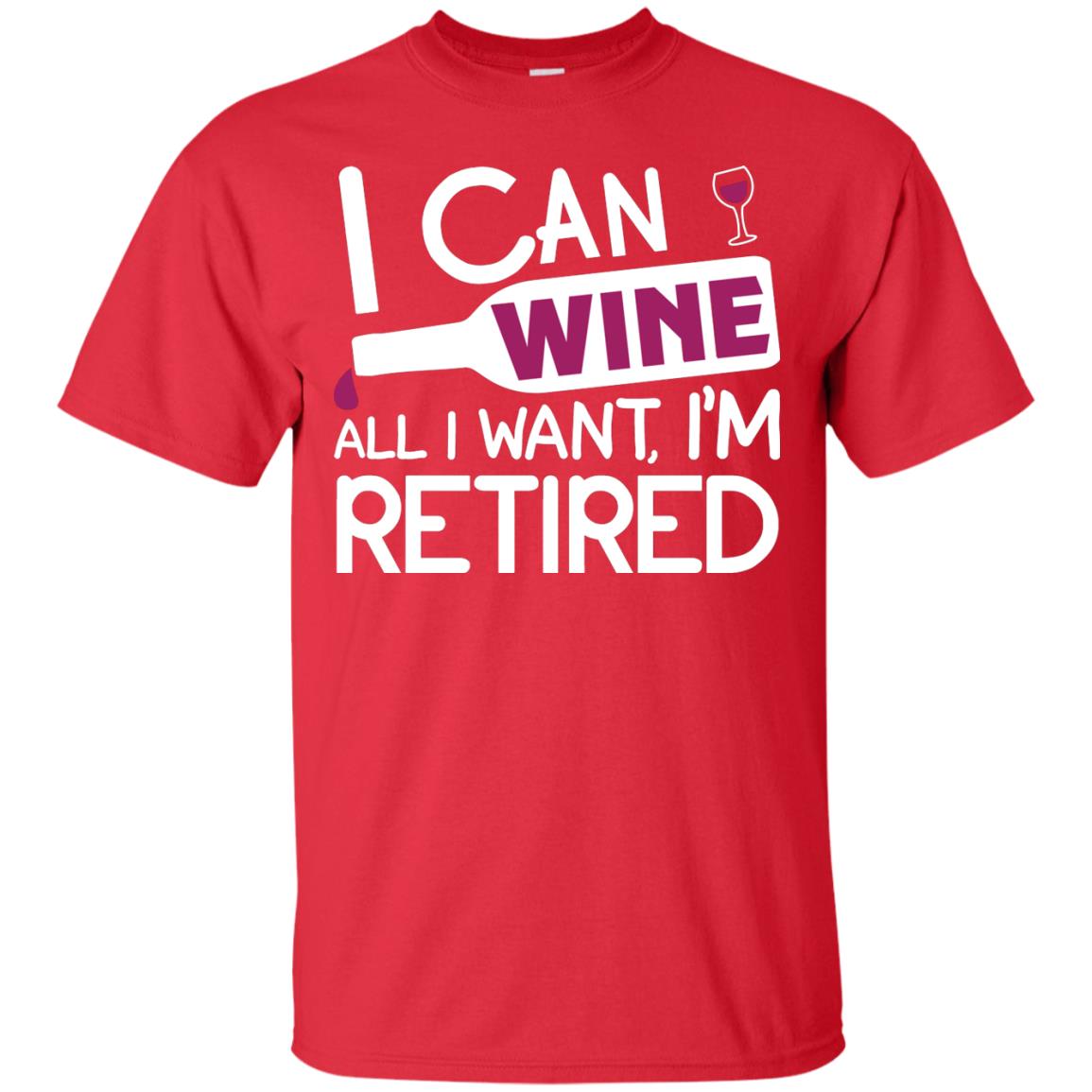I Can Wine All I Wan't I'm Retired Retirement Shirt Red
