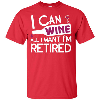I Can Wine All I Wan't I'm Retired Retirement Shirt Red
