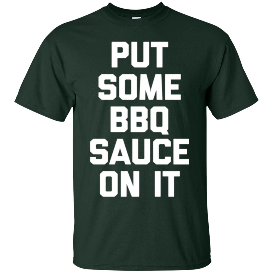 Barbecue Lovers T-shirt Put Some Bbq Sauce On It Forest Green
