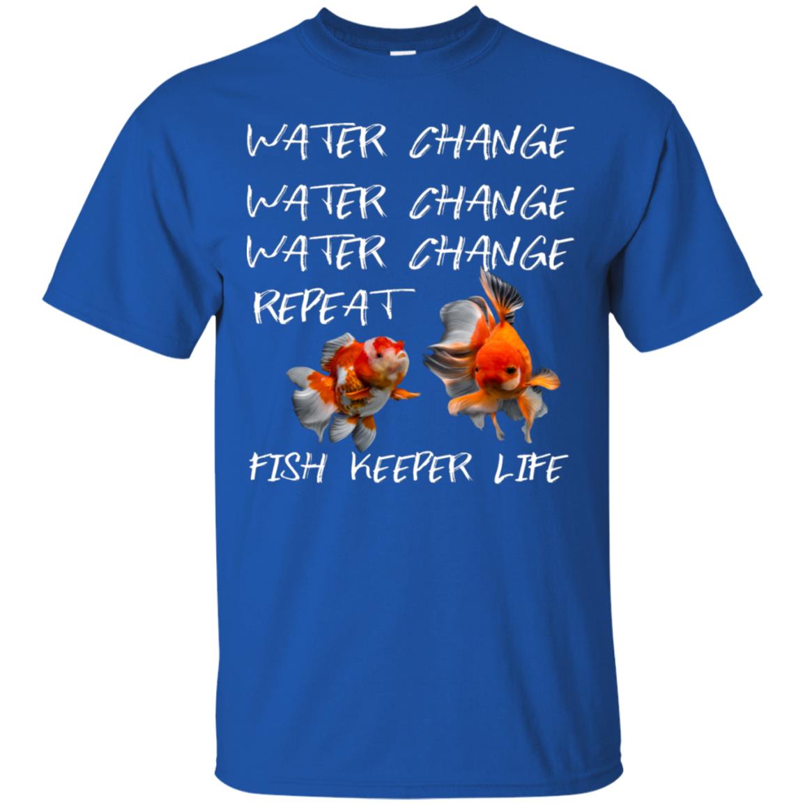Water Change Water Change Fish Keeper Life Shirt Royal