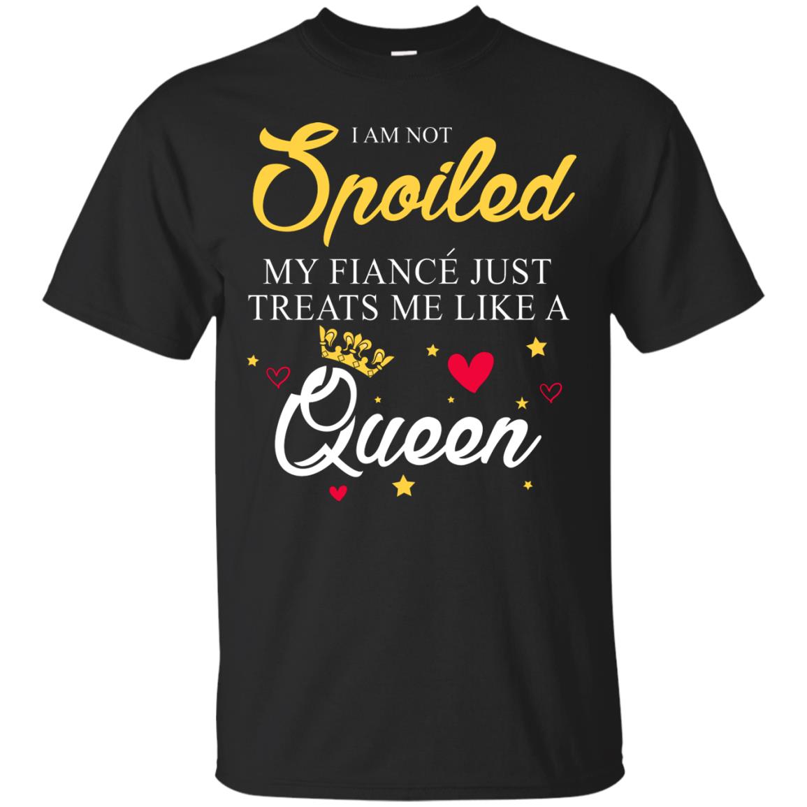 I Am Not Spoiled My Fiance Just Treats Me Liked A Queen Black