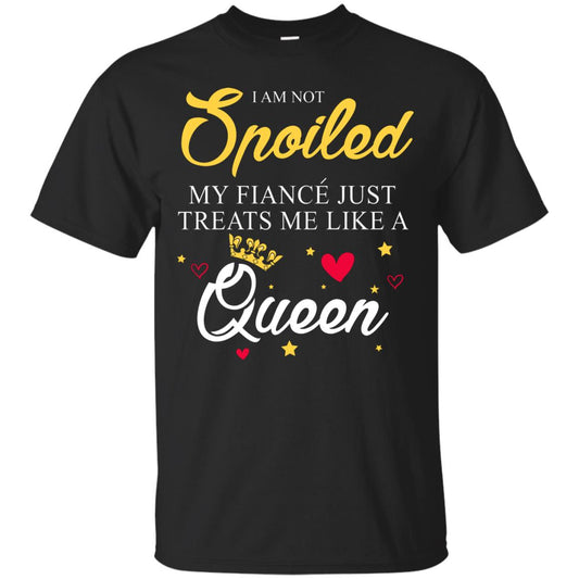 I Am Not Spoiled My Fiance Just Treats Me Liked A Queen Black