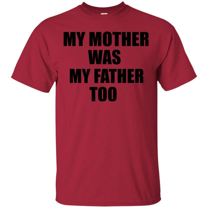 My Mother Was My Father Too Dad In Heaven Family Shirt Cardinal