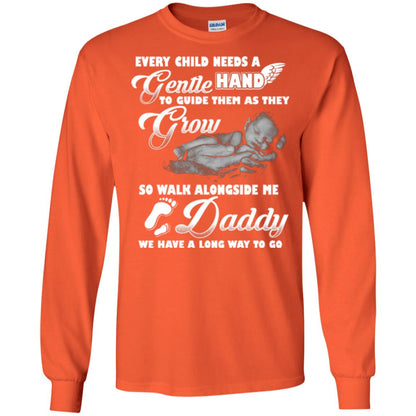 Every Child Needs A Gentle Hand To Guide Them As They Grow So Walk Alongside Me Daddy T-shirt Orange