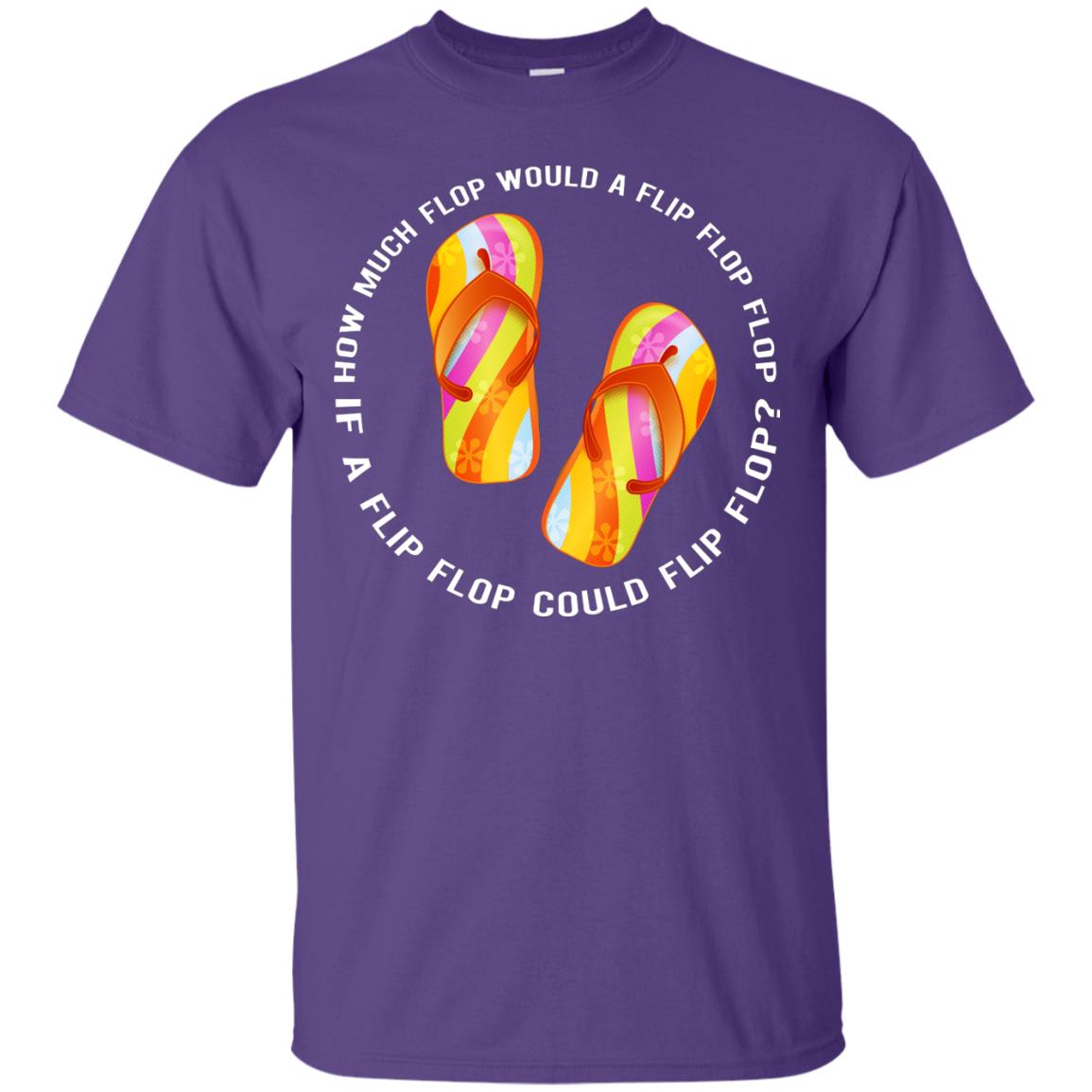 How Much Flop Would A Flip Flop Flop If A Flip Flop Could Flip Flop Shirt Purple