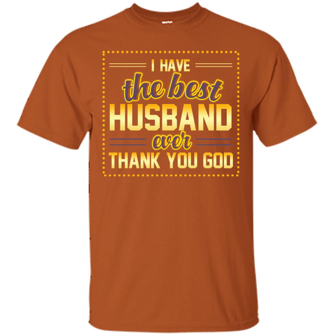 I Have The Best Husband Ever Thank You God Shirt For Wife Texas Orange
