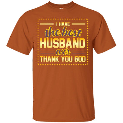 I Have The Best Husband Ever Thank You God Shirt For Wife Texas Orange