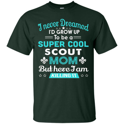 I Never Dreamed I_d Grow Up To Be A Super Cool Scout Mom T-shirt Forest