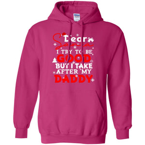 Dear Santa I Try To Be Good But I Take After My Daddy Ugly Christmas Family Matching ShirtG185 Gildan Pullover Hoodie 8 oz.