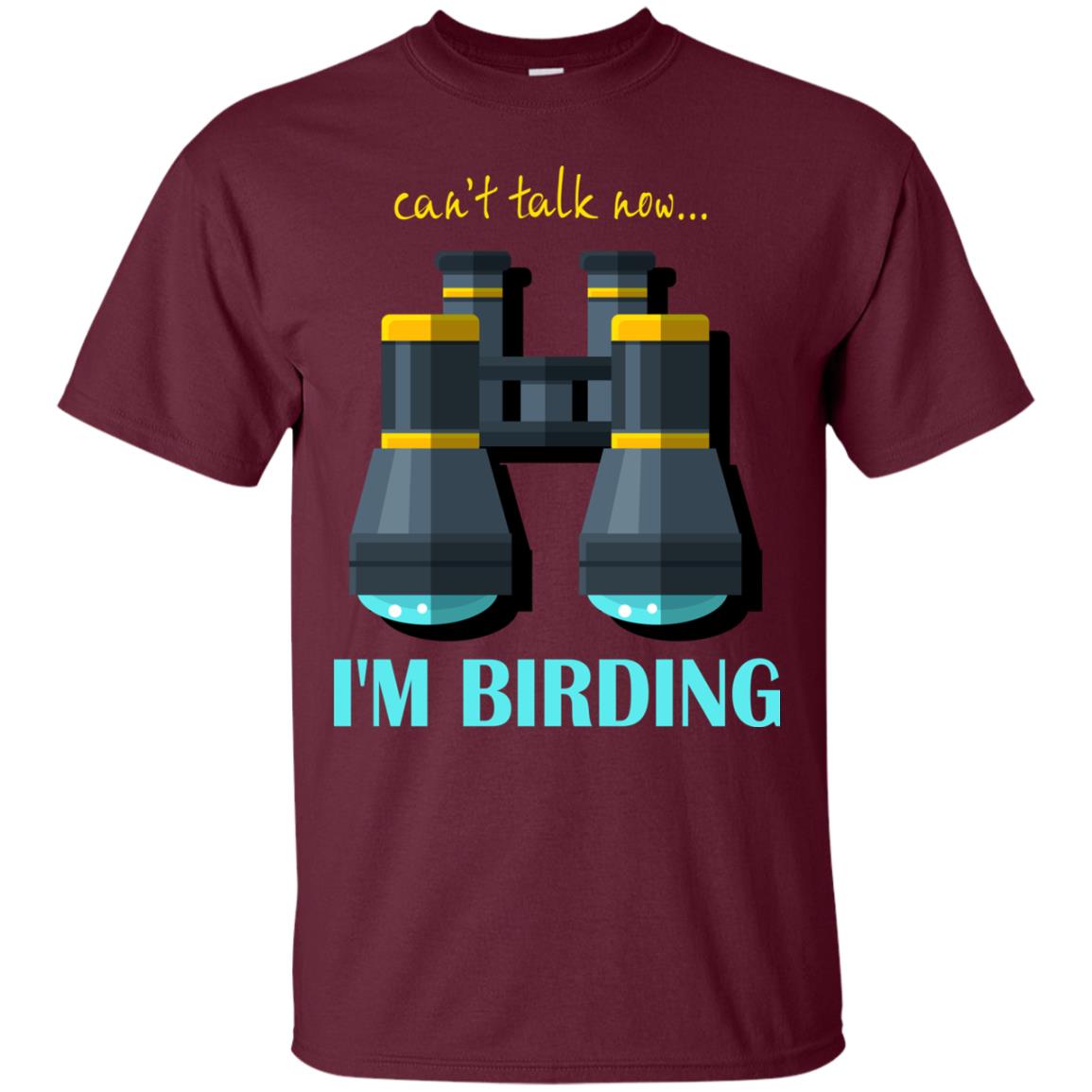 Bird-watching T-shirt Can't Talk Now I'm Birding Maroon