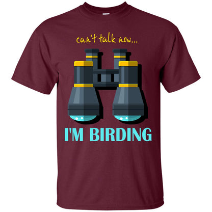 Bird-watching T-shirt Can't Talk Now I'm Birding Maroon