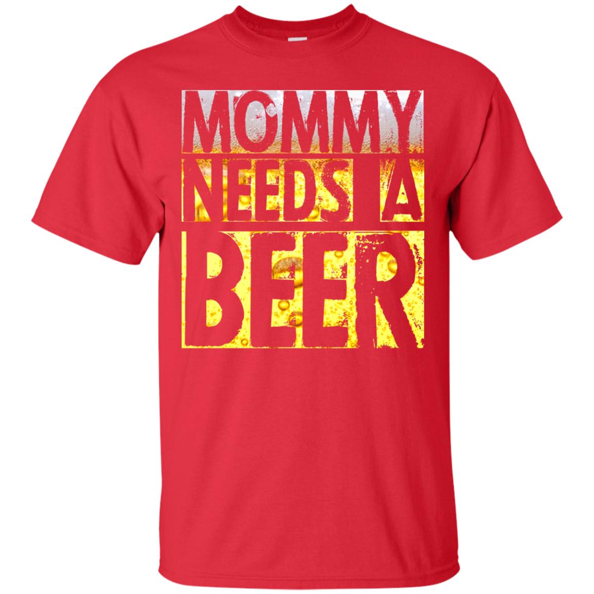 Mommy Needs A Beer Shirt For Mom Loves Beer Red