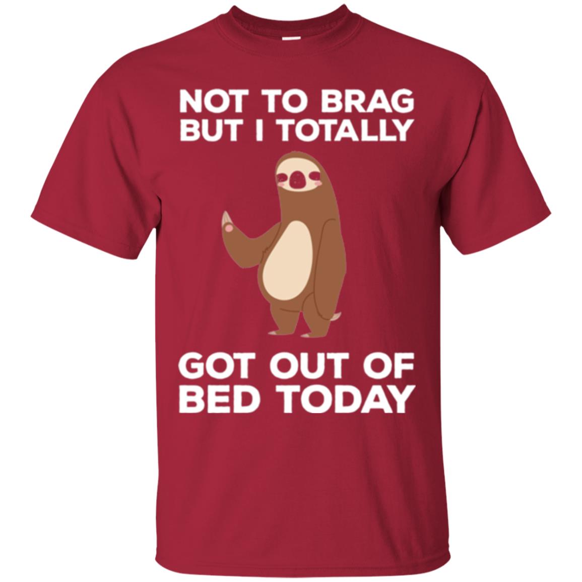 Funny Sloth T-shirt Not To Brag But I Totally Got Out Of Bed Today Cardinal