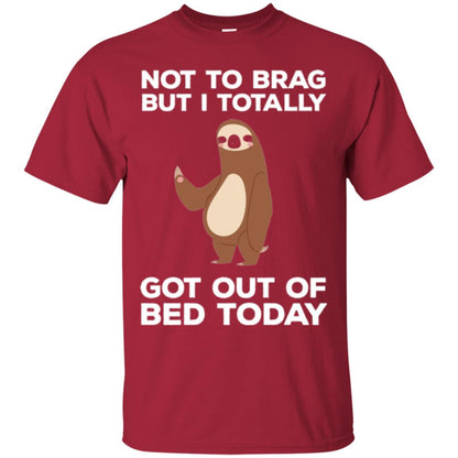 Funny Sloth T-shirt Not To Brag But I Totally Got Out Of Bed Today Cardinal