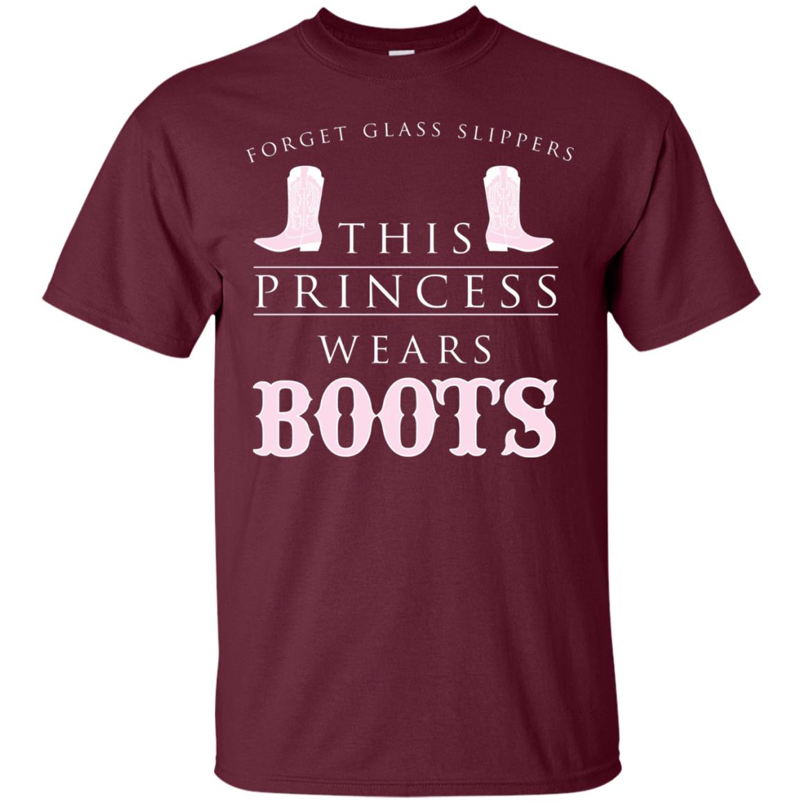 Forget Glass Slippers This Princess Wears Boots T-shirt Maroon