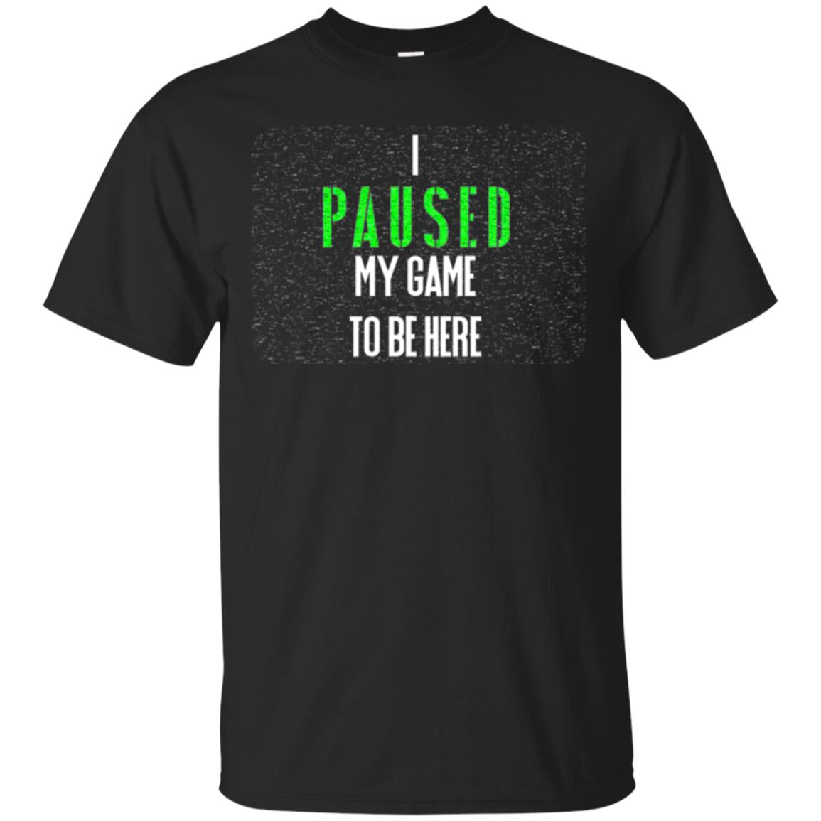 Gamer T-shirt I Paused My Game To Be Here Black