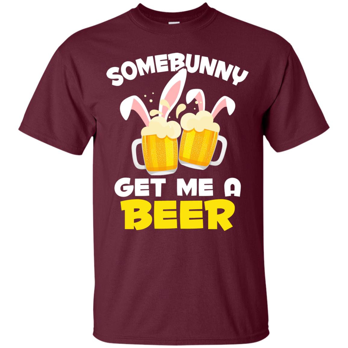 Somebunny Get Me A Beer Easter T-shirt Beer Lover Maroon