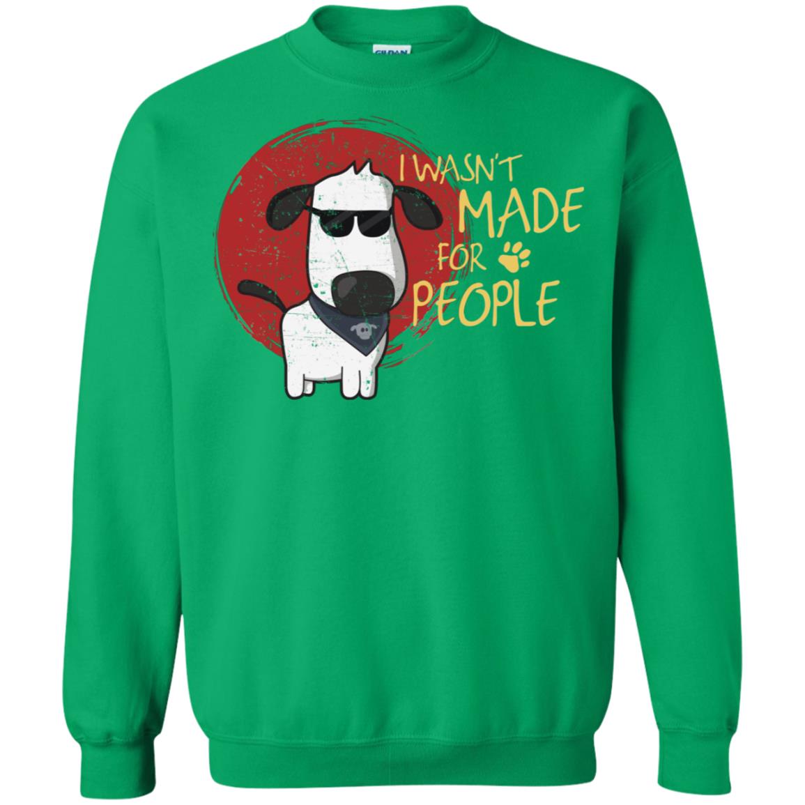 I Wasnt Made For People Dog Quote Shirt Irish Green