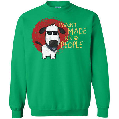 I Wasnt Made For People Dog Quote Shirt Irish Green