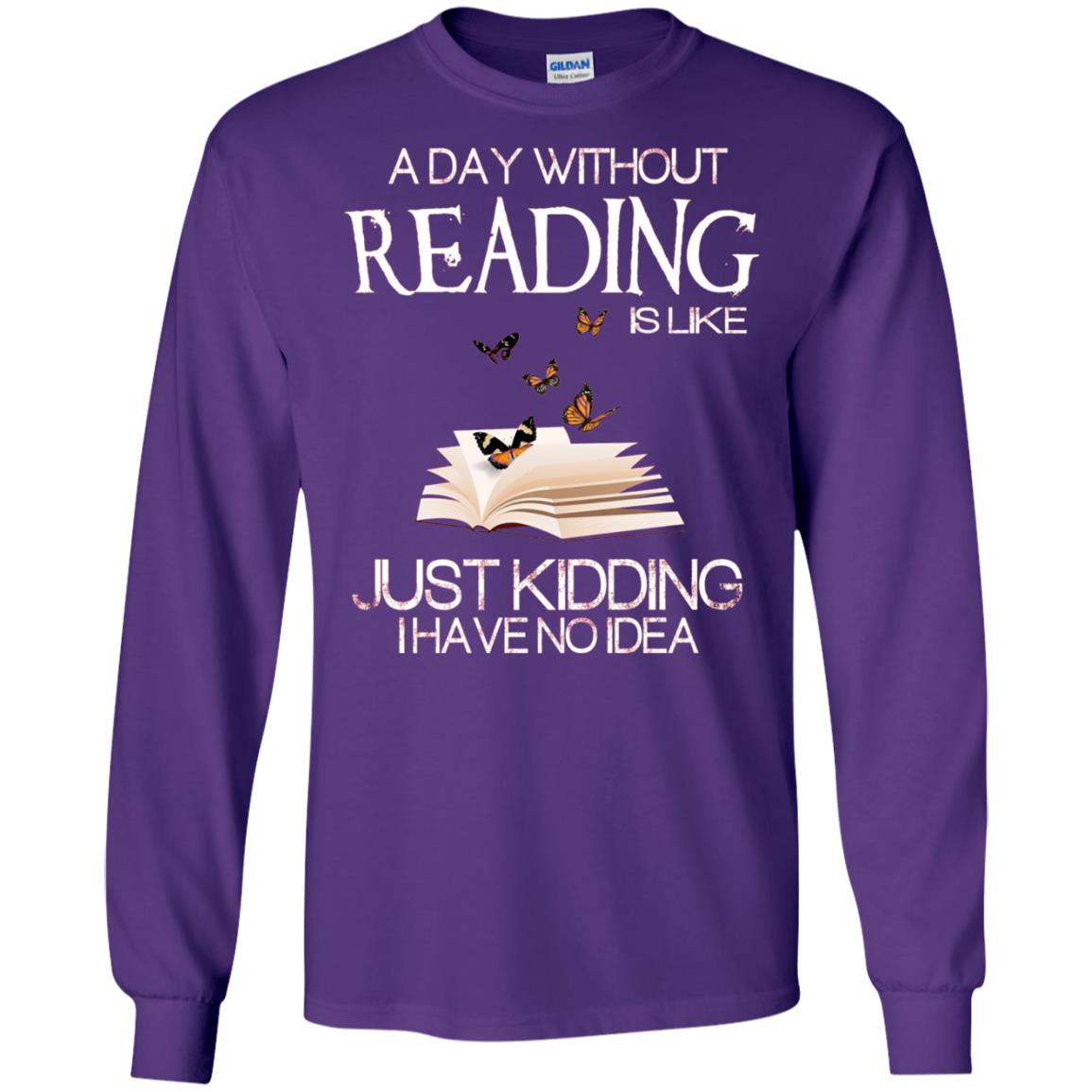 A Day Without Reading Is Like Just Kidding Bookworm T-shirt Purple