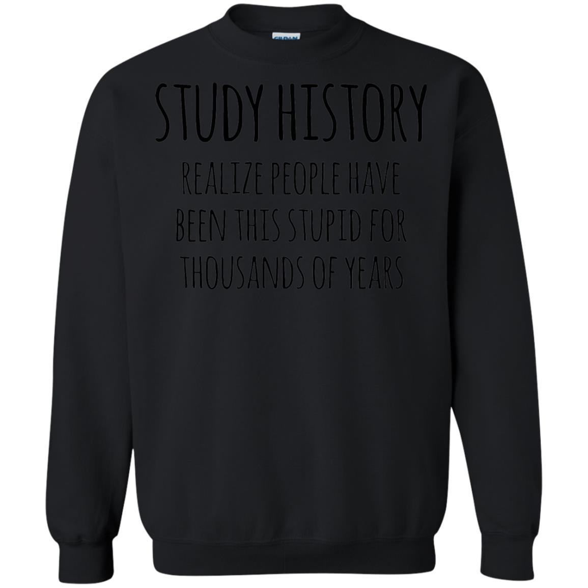 History Buff T-shirt Study History Realize People Have Been This Stupid