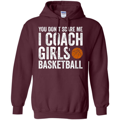 You Don_t Scare Me I Coach Girls Basketball T-shirt Maroon